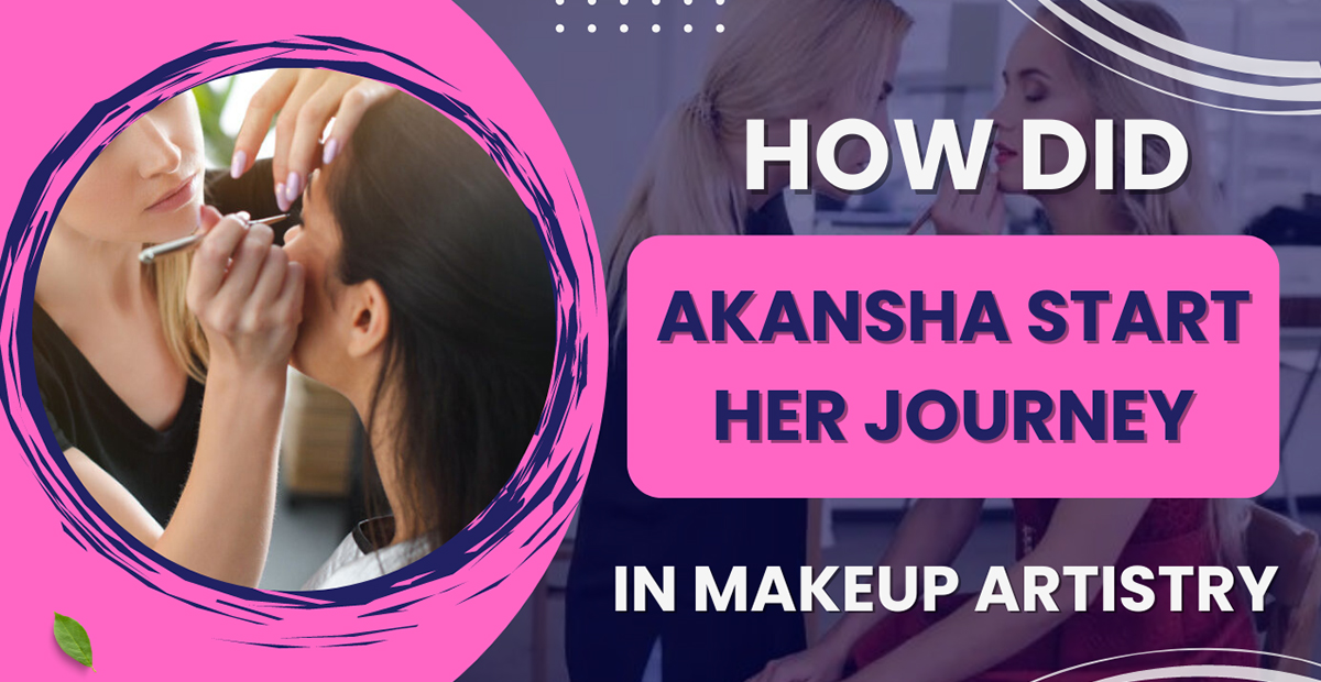 How Did Akanksha Start Her Journey in Makeup Artistry