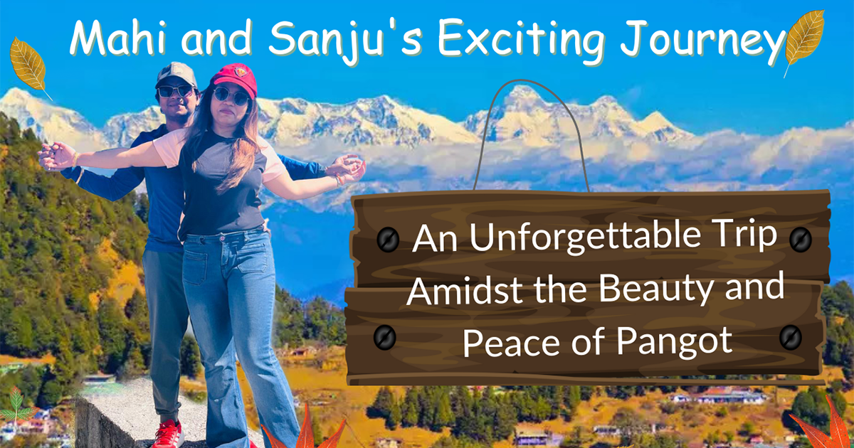 Mahi and Sanju's Exciting Journey An Unforgettable Trip Amidst the Beauty and Peace of Pangot