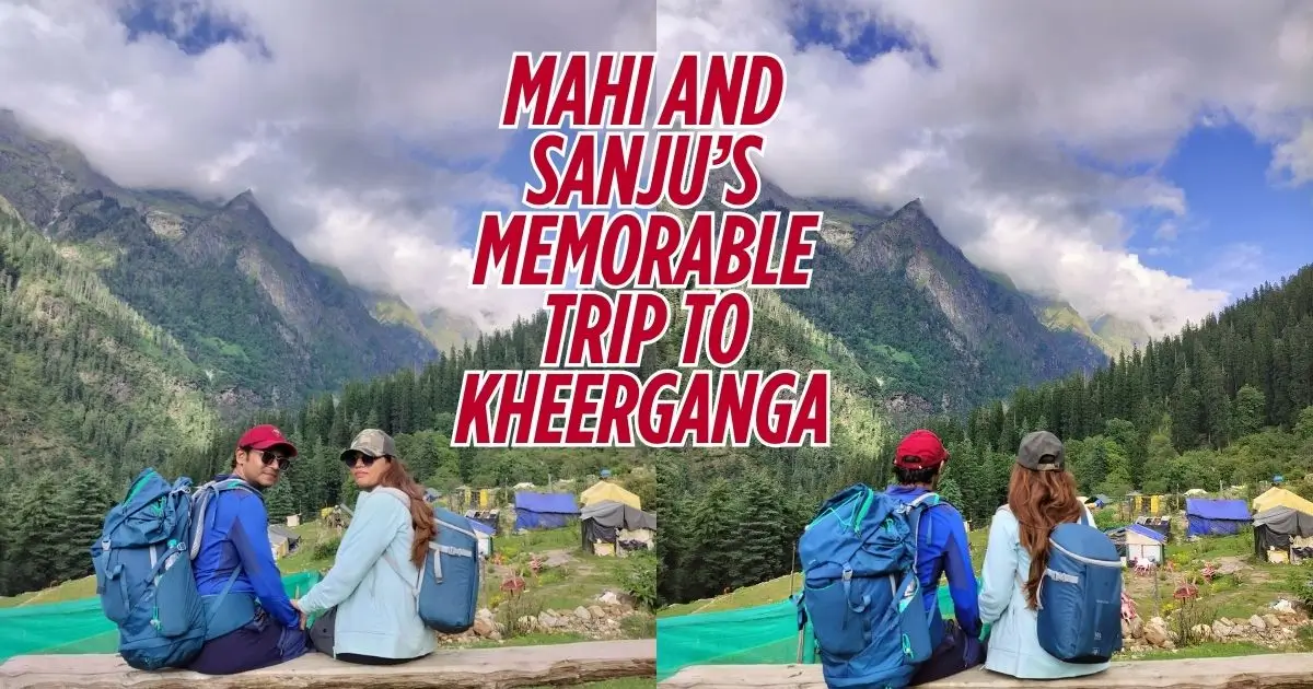 Mahi and Sanju’s memorable trip to Kheerganga