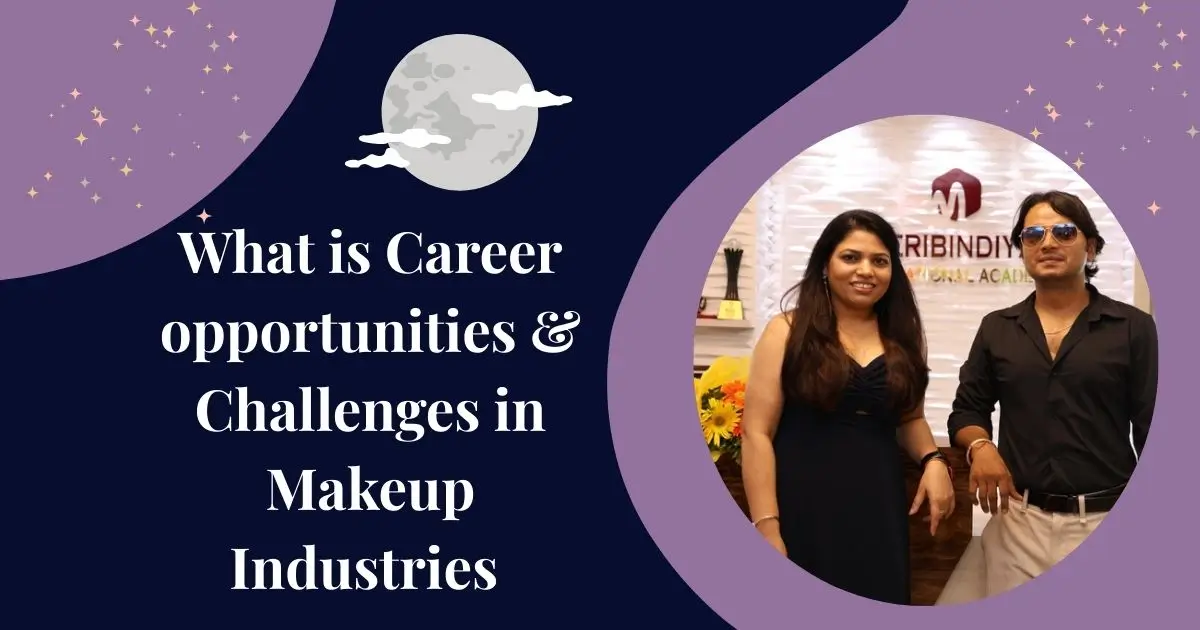 What is Career opportunities & Challenges in makeup industries