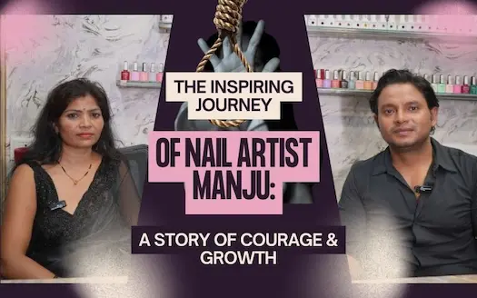 The Inspiring Journey of Nail Artist Manju: A Story of Courage & Growth